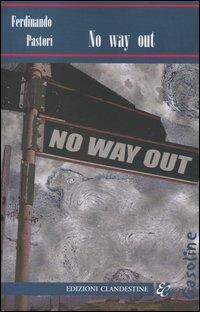 No way out - Ferdinando Pastori - Libro Edizioni Clandestine 2004, Narrativa tascabile | Libraccio.it