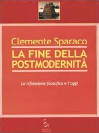 La fine della postmodernità. La riflessione filosofica e l'oggi - Clemente Sparaco - Libro Edisud Salerno 2003 | Libraccio.it