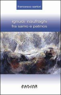 Ignudi naufraghi fra Samo e Patmos - Francesco Sartori - Libro Phasar Edizioni 2003 | Libraccio.it