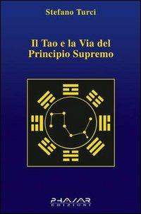Il tao e la via del principio supremo - Stefano Turci - Libro Phasar Edizioni 2004 | Libraccio.it