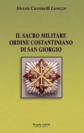 Il Sacro militare ordine costantiniano di San Giorgio. Da millesettecento anni in difesa della Croce per la glorificazione della fede