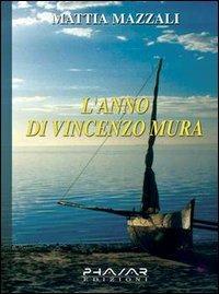 L' anno di Vincenzo Mura - Mattia Mazzali - Libro Phasar Edizioni 2005 | Libraccio.it