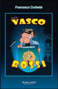 Idea. Vasco Rossi - Francesco Corbetta - Libro Phasar Edizioni 2006 | Libraccio.it