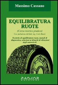 Equilibratura ruote. Corso teorico pratico - Massimo Cassano - Libro Phasar Edizioni 2006 | Libraccio.it