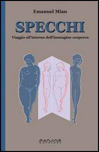 Specchi. Viaggio all'interno dell'immagine corporea - Emanuel Mian - Libro Phasar Edizioni 2006 | Libraccio.it