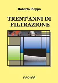 Trent'anni di filtrazione - Roberto Pioppo - Libro Phasar Edizioni 2007 | Libraccio.it