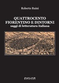 Quattrocento fiorentino e dintorni. Saggi di letteratura italiana - Roberto Ruini - Libro Phasar Edizioni 2007 | Libraccio.it