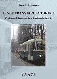 Linee tranviarie a Torino. L'evoluzione della rete tranviaria cittadina dalla SBT al GTT - Antonio Accattatis - Libro Phasar Edizioni 2007 | Libraccio.it