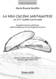 La mia cucina santagatese in 273 ricette e provviste - M. Rosaria Bonfilio - Libro Phasar Edizioni 2007 | Libraccio.it