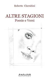 Altre stagioni. Poesie e versi - Roberto Cherubini - Libro Phasar Edizioni 2007 | Libraccio.it