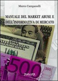 Manuale del market abuse e dell'informativa di mercato - Marco Campanelli - Libro Phasar Edizioni 2007 | Libraccio.it