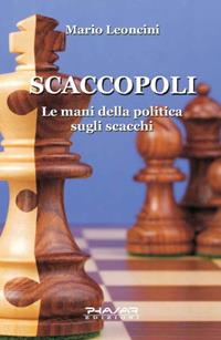 Scaccopoli. Le mani della politica sugli scacchi - Mario Leoncini - Libro Phasar Edizioni 2008 | Libraccio.it