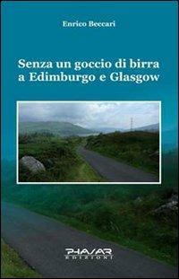 Senza un goccio di birra a Edimburgo e Glasgow - Enrico Beccari - Libro Phasar Edizioni 2009 | Libraccio.it