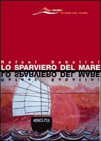 Lo sparviero del mare - Rafael Sabatini - Libro Magenes 2003, Maree. Storie del mare | Libraccio.it