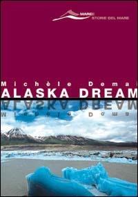Alaska dream - Michèle Demai - Libro Magenes 2003, Maree. Storie del mare | Libraccio.it