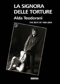 La signora delle torture. The best of 1989-2004 - Alda Teodorani - Libro Magenes 2004, I libri | Libraccio.it