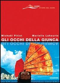 Gli occhi della giunca - Michaël Pitiot, Marielle Laheurte - Libro Magenes 2005, Maree. Storie del mare | Libraccio.it