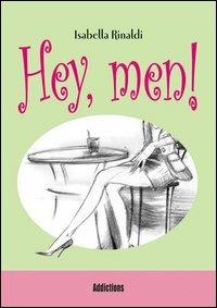Hey, men! - Isabella Rinaldi - Libro Magenes 2005 | Libraccio.it