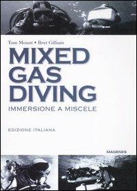 Mixed gas diving. Immersione a miscele - Tom Mount, Bret Gilliam - Libro Magenes 2006, Blu sport | Libraccio.it