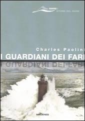 I guardiani dei fari. Sentinelle del mare. Storie e leggende. Ediz. illustrata