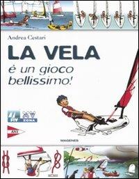 La vela è un gioco bellissimo! Ediz. illustrata - Andrea Cestari - Libro Magenes 2007, Blu sport | Libraccio.it