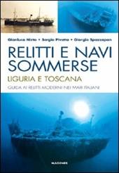 Relitti e navi sommerse. Liguria e Toscana. Guida ai relitti moderni nei mari italiani. Ediz. illustrata