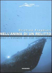 Nell'anima di un relitto - Cristina Freghieri - Libro Magenes 2007, Maree. Storie del mare | Libraccio.it