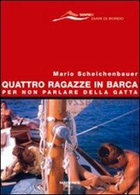 Quattro ragazze in barca. Per non parlare della gatta - Mario Scheichenbauer - Libro Magenes 2007, Maree. Diari di bordo | Libraccio.it