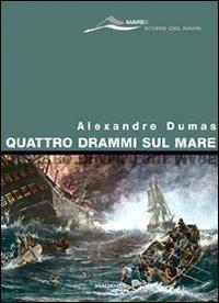 Quattro drammi sul mare - Alexandre Dumas - Libro Magenes 2007, Maree. Storie del mare | Libraccio.it