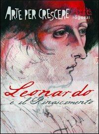 Leonardo e il Rinascimento - Paola Ciarcià, Mauro Speraggi - Libro FMR-ART'È 2012, Arte per crescere | Libraccio.it