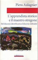 L' apprendista storico e il maestro stregone. Dal discorso identificante al discorso delirante - Piera Aulagnier - Libro La Biblioteca by ASPPI 2002, Il progetto psicoanalitico | Libraccio.it