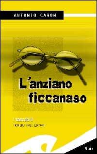 L' anziano ficcanaso - Antonio Caron - Libro Frilli 2001, Tascabili. Noir | Libraccio.it