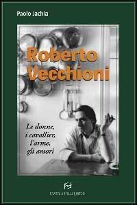 Roberto Vecchioni. Le donne, i cavallier, l'arme, gli amori - Paolo Jachia - Libro Frilli 2001, Controcanto | Libraccio.it