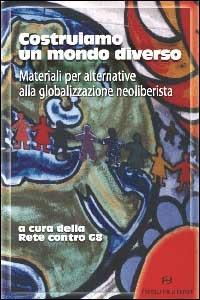 Costruiamo un mondo diverso. Materiali per alternative alla globalizzazione neoliberista  - Libro Frilli 2002, Controcorrente | Libraccio.it