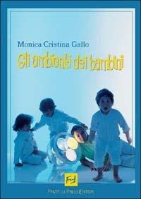 Gli ambienti dei bambini - Monica Cristina Gallo - Libro Frilli 2002, Lacasadipinocchio | Libraccio.it