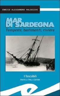 Mar di Sardegna. Tempeste, bastimenti, riviere - Enrico Valsecchi - Libro Frilli 2002, I tascabili | Libraccio.it