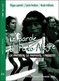 Le parole di Porto Alegre. La protesta, le proposte, i progetti - Filippo Laurenti, Carola Frediani, Nicola Vallinoto - Libro Frilli 2002, Contromercato | Libraccio.it