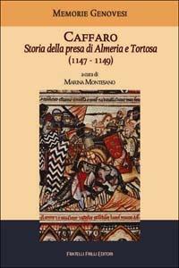 Caffaro. Storia della presa di Almeria e Tortosa (1147-1149)  - Libro Frilli 2002, Memorie genovesi | Libraccio.it