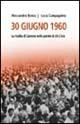 30 giugno 1960. La rivolta di Genova nelle parole di chi c'era - Alessandro Benna, Lucia Compagnino - Libro Frilli 2002, Contromercato | Libraccio.it