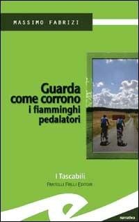 Guarda come corrono i fiamminghi pedalatori - Massimo Fabrizi - Libro Frilli 2002, I tascabili | Libraccio.it