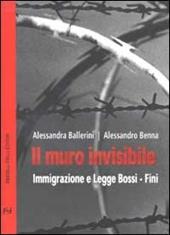 Il muro invisibile. Immigrazione e Legge Bossi-Fini