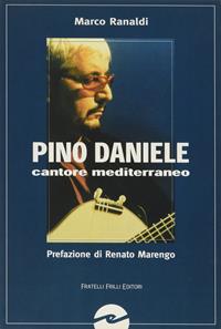 Pino Daniele. Cantore mediterraneo senza confini - Marco Ranaldi - Libro Frilli 2002, Controcanto | Libraccio.it