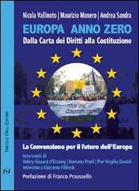 Europa anno zero. Dalla carta dei diritti alla costituzione. La convenzione per il futuro dell'Europa - Nicola Vallinoto, Maurizio Monero, Andrea Sandra - Libro Frilli 2002, Contromercato | Libraccio.it