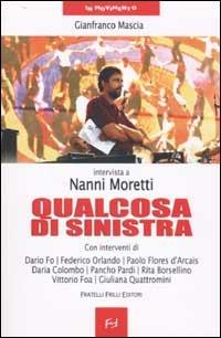 Qualcosa di sinistra. Intervista a Nanni Moretti - Gianfranco Mascia - Libro Frilli 2002, In movimento | Libraccio.it