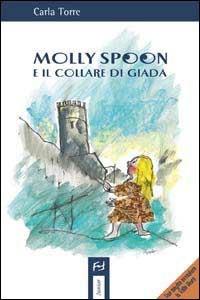 Molly Spoon e il collare di Giada - Carla Torre - Libro Frilli 2007, Junior | Libraccio.it