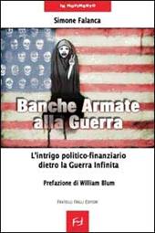 Banche armate alla guerra. L'intrigo politico-finanziario dietro la guerra infinita