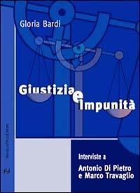 Giustizia e impunità. Interviste a Antonio Di Pietro e Marco Travaglio - Gloria Bardi, Antonio Di Pietro, Marco Travaglio - Libro Frilli 2003, Contromercato | Libraccio.it