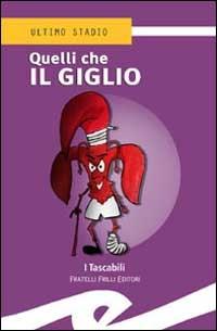 Quelli che il giglio  - Libro Frilli 2003, Tascabili. Ultimo stadio | Libraccio.it
