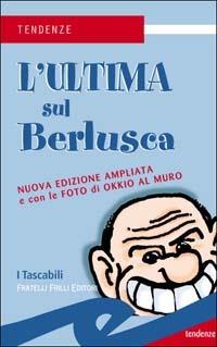 L' ultima sul Berlusca  - Libro Frilli 2003, I tascabili | Libraccio.it