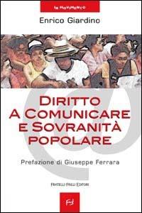 Diritto a comunicare e sovranità popolare - Enrico Giardino - Libro Frilli 2003, In movimento | Libraccio.it